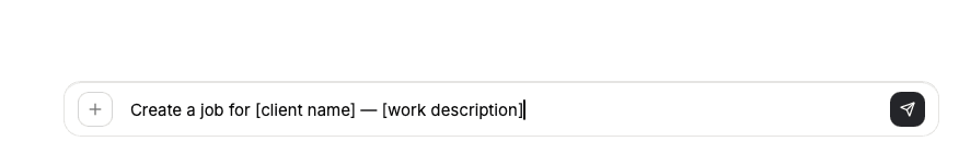 FieldCamp Command Centre input bar where you type natural language requests like creating a job
