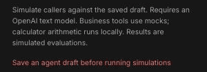 Simulation panel text reading Simulate callers against the saved draft, Requires an OpenAI text model, with the red message Save an agent draft before running simulations